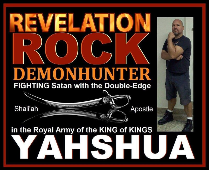 REVELATION ROCK DEMONHUNTER: FIGHTING Satan with the Double-Edge. Shali'ah, Apostle, in the Royal Army of the KING of KINGS YAHSHUA