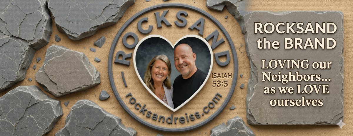 ROCKSAND the BRAND banner: ROCK and SAND in the ROCKSAND heart badge, Isaiah 53:5, rocksandreiss.com, LOVING our Neighbors... as we LOVE ourselves